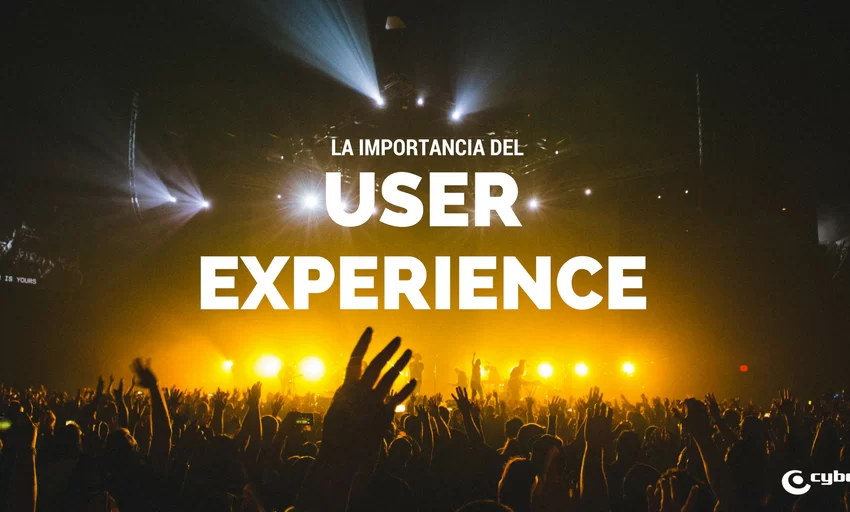  ¿Por qué es tan importante el User Experience o Experiencia del Usuario?